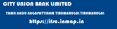 CITY UNION BANK LIMITED  TAMIL NADU NAGAPATTINAM TIRUMARUGAL TIRUMARUGAL  ifsc code